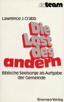 Die Last des andern. Biblische Seelsorge als Aufgabe der Gemeinde