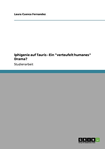 Iphigenie auf Tauris - Ein verteufelt humanes Drama?