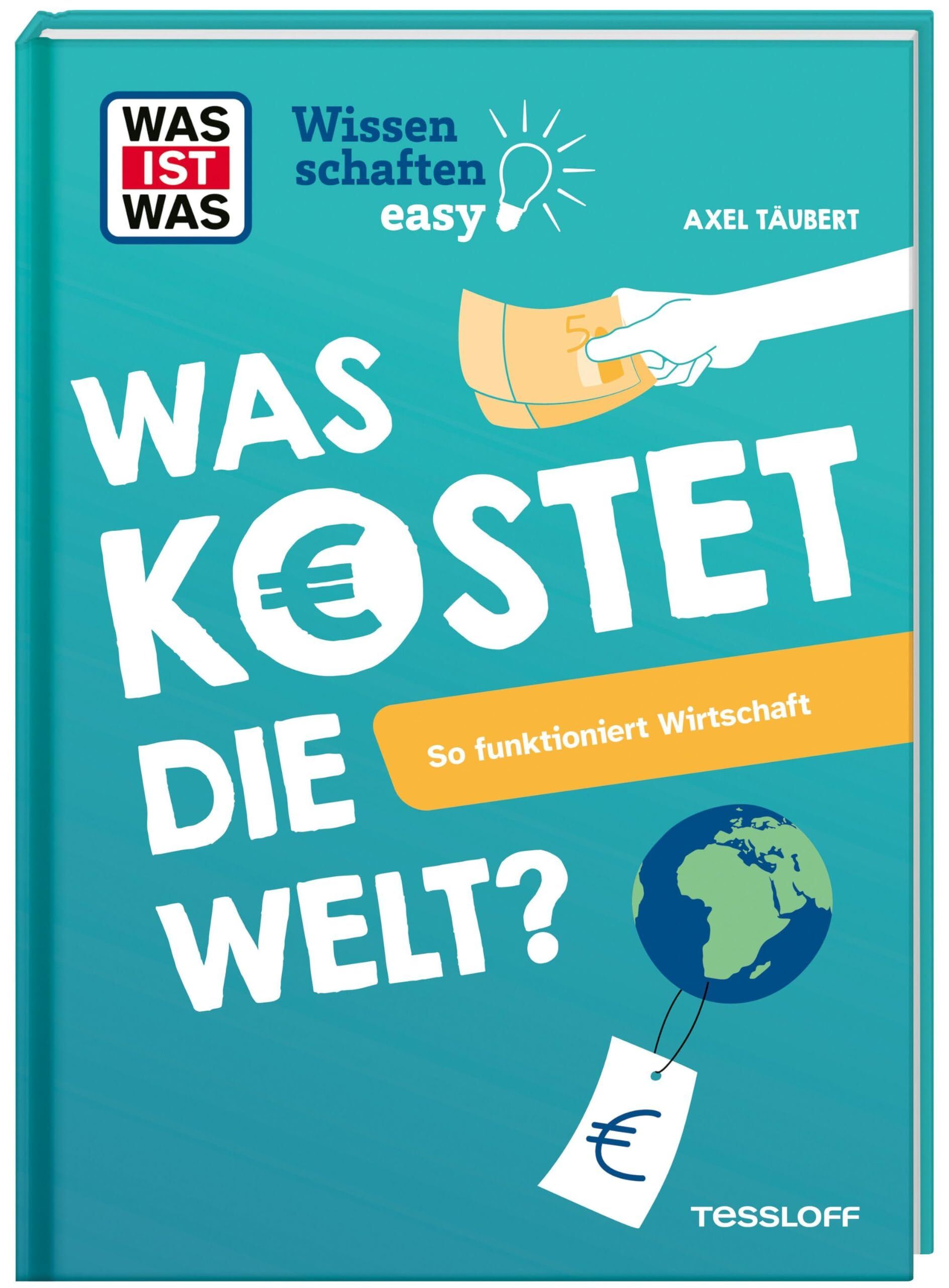 Täubert, Axel: WAS IST WAS Wissenschaften easy. Was kostet die Welt? So funktioniert Wirtschaft