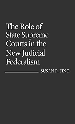 The Role of State Supreme Courts in the New Judicial Federalism. (Contributions in Legal Studies)
