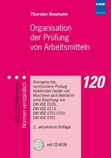 Organisation der Prüfung von Arbeitsmitteln: Normgerechte, rechtssichere Prüfung elektrischer Geräte und Maschinen nach BetrSichV unter Beachtung von ... 0105, VDE 0113, DIN VDE 0701-0702, VDE 0751