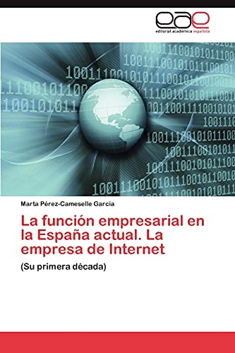 La función empresarial en la España actual. La empresa de Internet: (Su primera década)