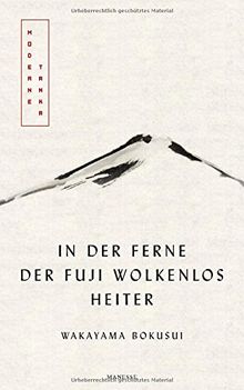 In der Ferne der Fuji wolkenlos heiter: Moderne Tanka. Mit fünf meisterhaften Kalligrafien des Autors