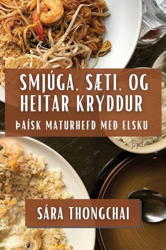 Smjúga, Sæti, og Heitar Kryddur: Þaísk Maturhefð Með Elsku