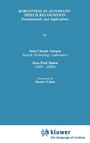 Robustness in Automatic Speech Recognition: Fundamentals and Applications (The Springer International Series in Engineering and Computer Science, 341, Band 341)