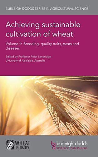 Achieving Sustainable Cultivation of Wheat Volume 1: Breeding, Quality Traits, Pests and Diseases (Burleigh Dodds Series in Agricultural Science, Band 5)