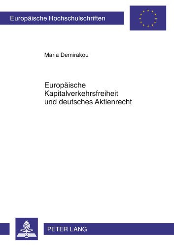 Europäische Kapitalverkehrsfreiheit und deutsches Aktienrecht (Europäische Hochschulschriften / European University Studies / Publications Universitaires Européennes)