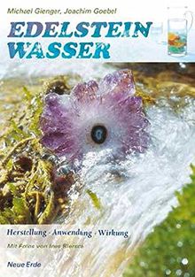 Edelsteinwasser: Herstellung - Anwendung - Wirkung
