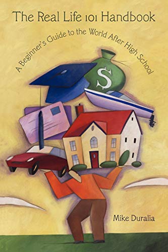 The Real Life 101 Handbook: A Beginner¿s Guide to the World After High School