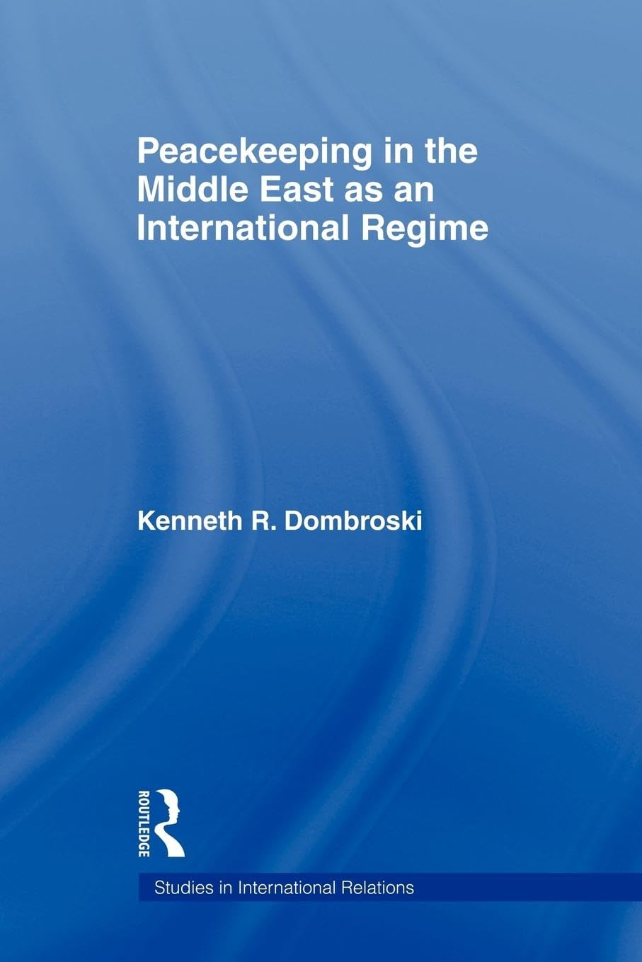 Peacekeeping in the Middle East as an International Regime (Studies in International Relations)