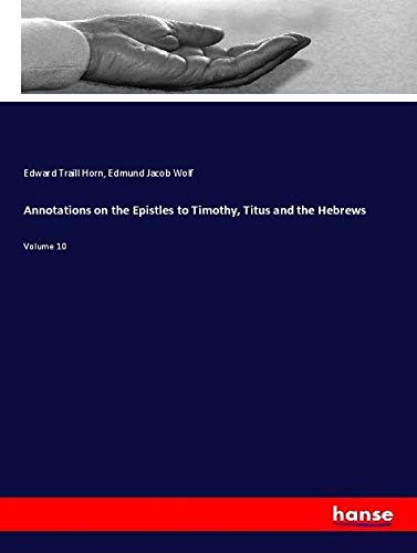 Annotations on the Epistles to Timothy, Titus and the Hebrews: Volume 10