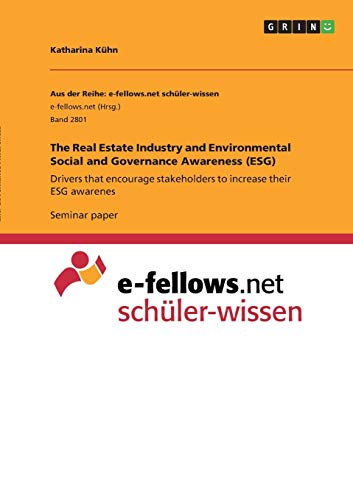 The Real Estate Industry and Environmental Social and Governance Awareness (ESG): Drivers that encourage stakeholders to increase their ESG awarenes