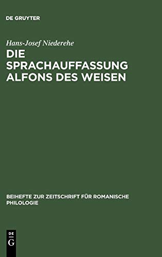 Die Sprachauffassung Alfons des Weisen: Studien zur Sprach- und Wissenschaftsgeschichte (Beihefte zur Zeitschrift für romanische Philologie, 144, Band 144)