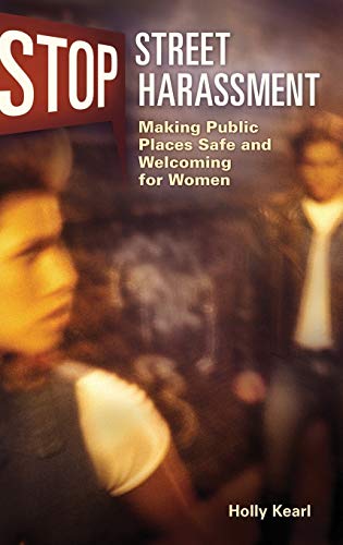 Stop Street Harassment: Making Public Places Safe and Welcoming for Women