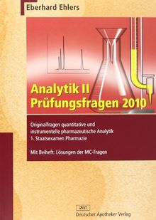 Analytik II - Prüfungsfragen 2010: Orginalfragen quantitative und intrumentelle pharmazeutische Analytik 1. Staatsexamen Pharmazie