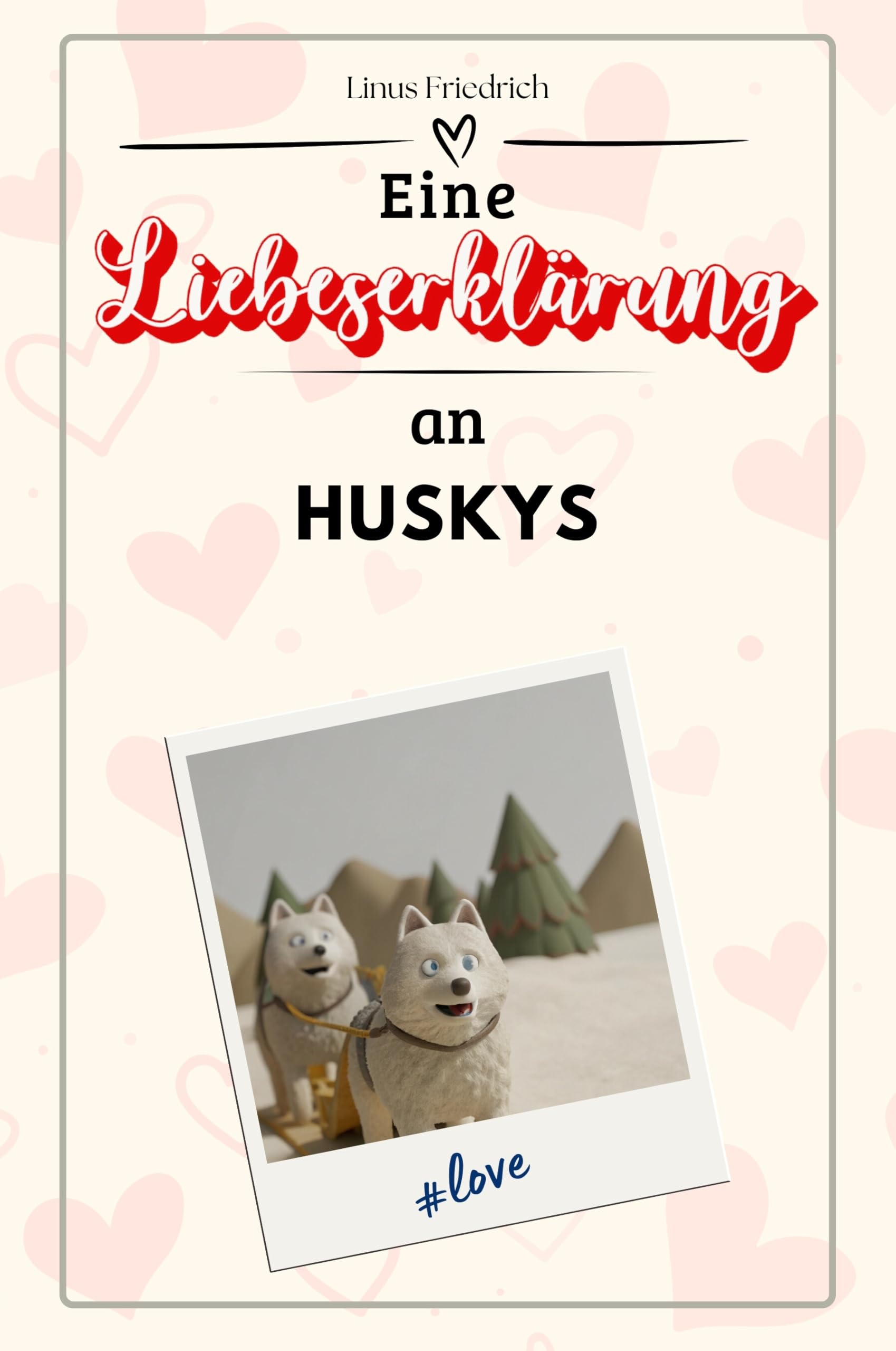 Eine Liebeserklärung an Huskys - Die große Hommage - das perfekte Geschenk für Weihnachten und Geburtstag und jeden Anlass