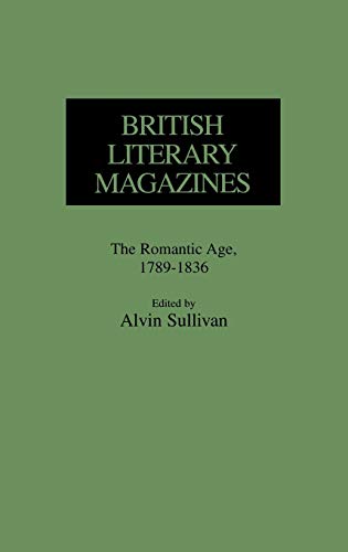 British Literary Magazines: The Romantic Age, 1789-1836 (Historical Guides to the World's Periodicals and Newspapers)