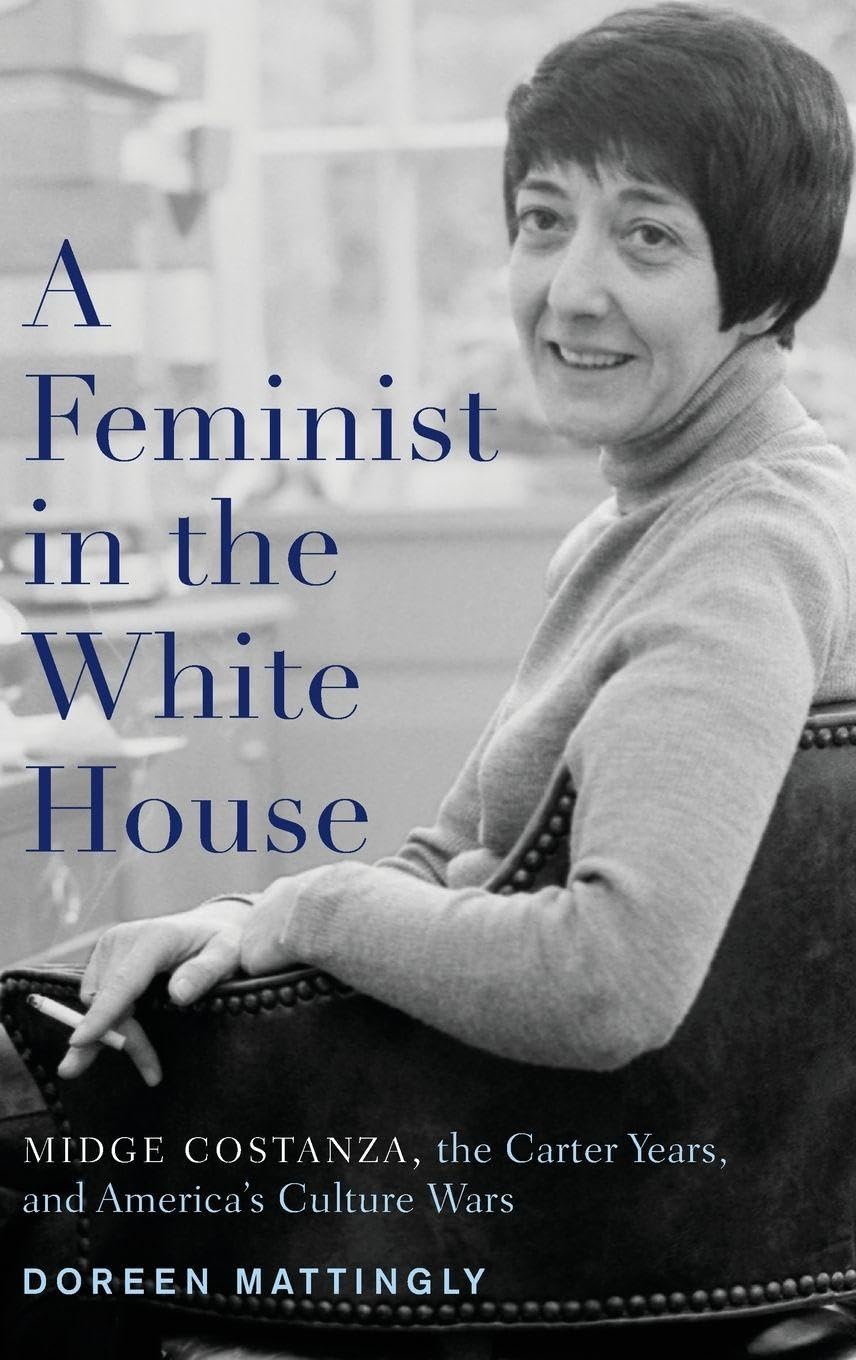 Feminist in the White House: Midge Costanza, the Carter Years, and America's Culture Wars
