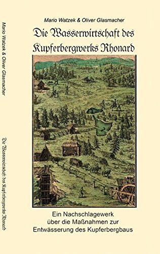 Die Wasserwirtschaft des Kupferbergwerks Rhonard: Ein Nachschlagewerk über die Maßnahmen zur Entwässerung des Kupferbergbaus