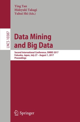 Data Mining and Big Data: Second International Conference, DMBD 2017, Fukuoka, Japan, July 27 - August 1, 2017, Proceedings (Lecture Notes in Computer Science)