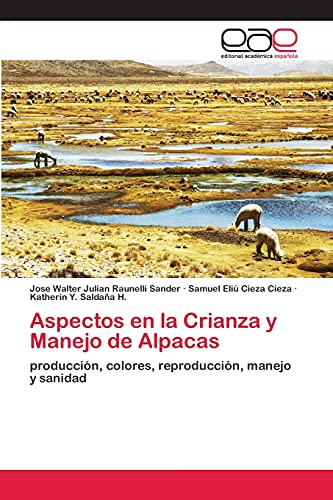 Aspectos en la Crianza y Manejo de Alpacas: producción, colores, reproducción, manejo y sanidad