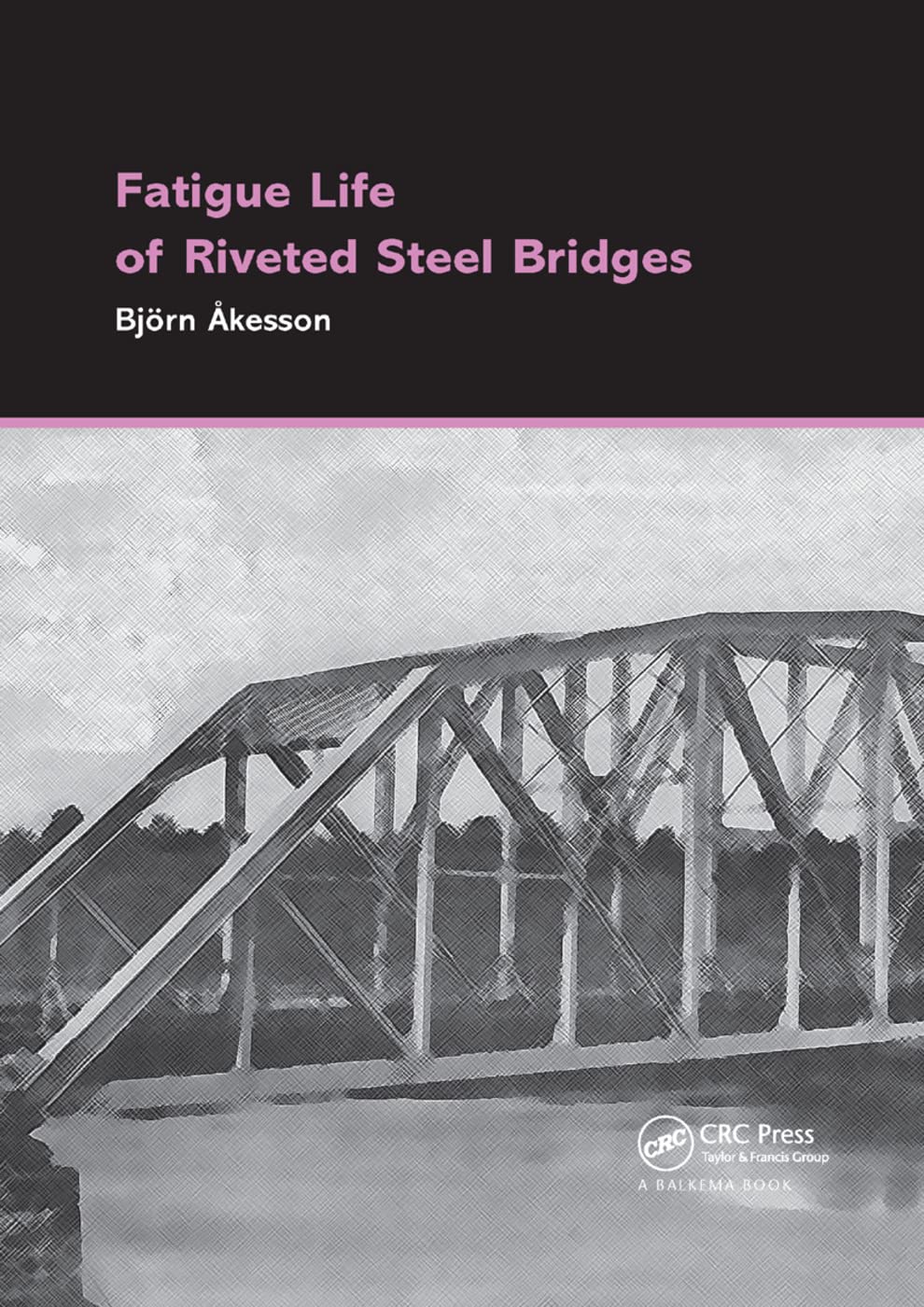 Björn Åkesson Fatigue Life Of Riveted Steel Bridges