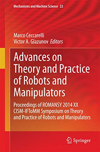 Advances on Theory and Practice of Robots and Manipulators: Proceedings of Romansy 2014 XX CISM-IFToMM Symposium on Theory and Practice of Robots and ... (Mechanisms and Machine Science, 22, Band 22)