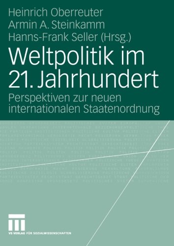 Weltpolitik im 21. Jahrhundert: Perspektiven zur neuen internationalen Staatenordnung. Festschrift für Jürgen Schwarz (German Edition)