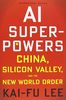 AI Superpowers (International Edition): China, Silicon Valley, and the New World Order
