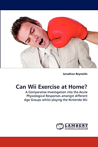 Can Wii Exercise at Home?: A Comparative Investigation into the Acute Physiological Responses amongst different Age Groups whilst playing the Nintendo Wii