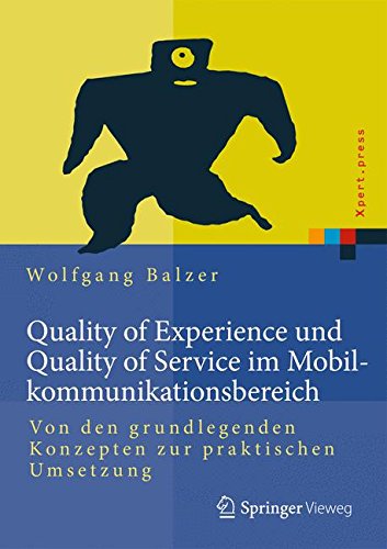 Quality of Experience und Quality of Service im Mobilkommunikationsbereich: Von den grundlegenden Konzepten zur praktischen Umsetzung (Xpert.press)