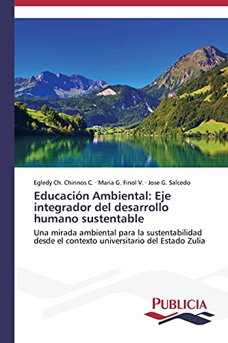 Educación Ambiental: Eje integrador del desarrollo humano sustentable: Una mirada ambiental para la sustentabilidad desde el contexto universitario del Estado Zulia