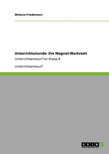 Unterrichtsstunde: Die Magnet-Werkstatt: Unterrichtsentwurf für Klasse 8