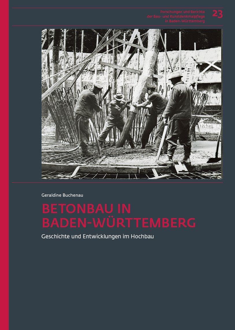 Betonbau in Baden-Württemberg: Geschichte und Entwicklungen im Hochbau (Forschungen und Berichte der Bau- und Kunstdenkmalpflege in Baden-Württemberg)