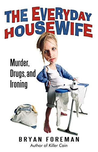 The Everyday Housewife: Murder, Drugs, and Ironing