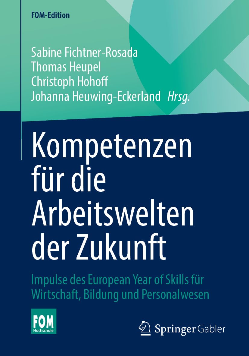 Kompetenzen für die Arbeitswelten der Zukunft: Impulse des European Year of Skills für Wirtschaft, Bildung und Personalwesen (FOM-Edition)