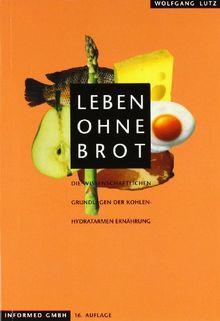Leben ohne Brot: Die wissenschaftlichen Grundlagen der kohlenhydratarmen Ernährung