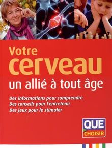 Votre cerveau, un allié à tout âge : des informations pour comprendre, des conseils pour l'entretenir, des jeux pour le stimuler