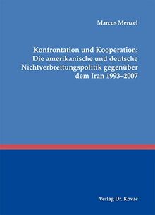 Konfrontation und Kooperation: Die amerikanische und deutsche Nichtverbreitungspolitik gegenüber dem Iran 1993-2007 (Schriften zur internationalen Politik)