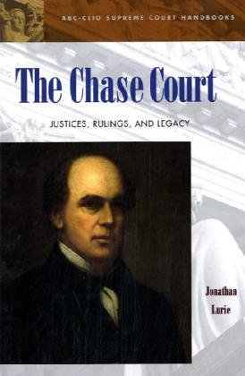 The Chase Court: Justices, Rulings, and Legacy (Abc-Clio Supreme Court Handbooks)