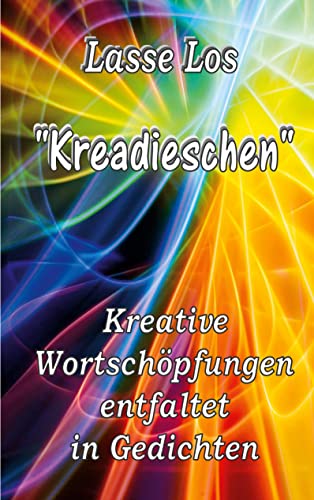 Kreadieschen - Kreative Wortschöpfungen entfaltet in Gedichten (Edition LOS)