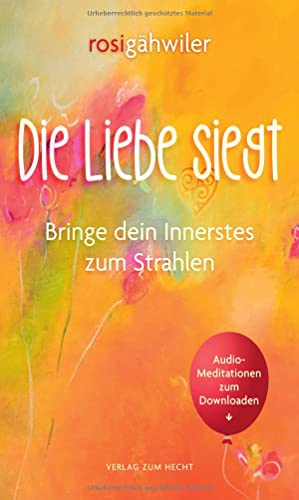 Die Liebe siegt - Bringe dein Innerstes zum Strahlen