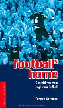 football's home: Geschichten vom englischen Fußball