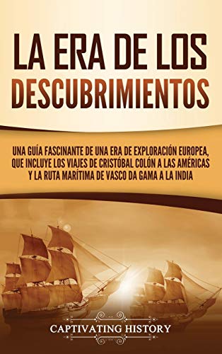 La Era de los Descubrimientos: Una guía fascinante de una era de exploración europea, que incluye los viajes de Cristóbal Colón a las Américas y la ruta marítima de Vasco da Gama a la India