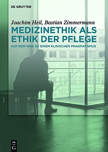 Medizinethik als Ethik der Pflege: Auf dem Weg zu einem klinischen Pragmatismus