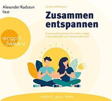 Zusammen entspannen: Paarmeditationen für mehr Liebe, Freundschaft und Verbundenheit