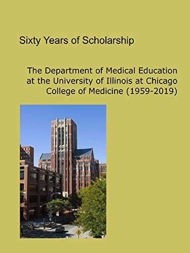 Sixty Years of Scholarship: The Department of Medical Education at the University of Illinois at Chicago (1959-2019)