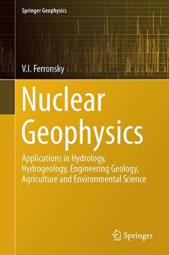 Nuclear Geophysics: Applications in Hydrology, Hydrogeology, Engineering Geology, Agriculture and Environmental Science (Springer Geophysics)