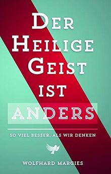 Der Heilige Geist ist anders: So viel besser, als wir denken