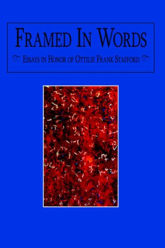 Framed In Words: Essays in Honor of Ottilie Frank Stafford